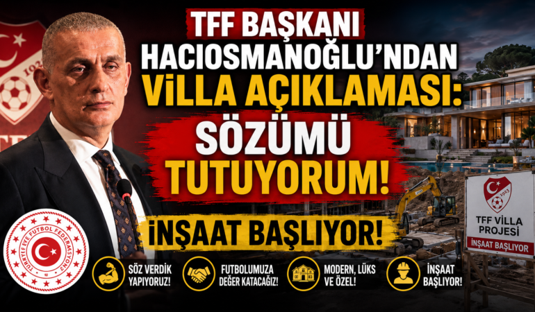 TFF Başkanı Hacıosmanoğlu’ndan Villa Açıklaması: