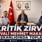 Kritik Zirve Vali Mehmet Makas Başkanlığında Toplandı