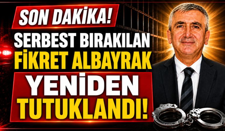 Serbest Bırakılan Fikret Albayrak Yeniden Tutuklandı!