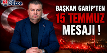 Başkan Garip'ten 15 Temmuz Mesajı !