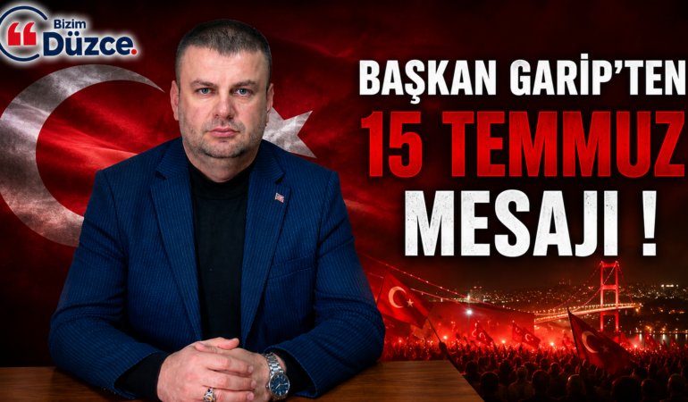 Başkan Garip'ten 15 Temmuz Mesajı !