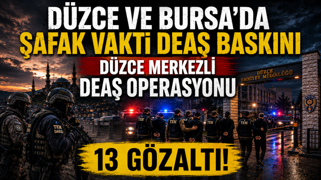 Düzce ve Bursa'da Şafak Vakti DEAŞ Baskını