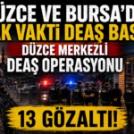 Düzce ve Bursa'da Şafak Vakti DEAŞ Baskını