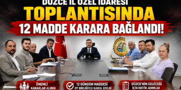 Düzce İl Özel İdaresi Topantısı'nda 12 Madde Karara Bağlandı!