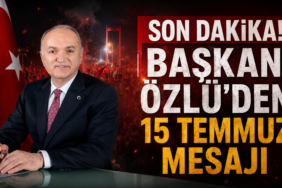 BAŞKAN ÖZLÜ'DEN 15 TEMMUZ MESAJI BAŞKAN ÖZLÜ'DEN 15 TEMMUZ MESAJI