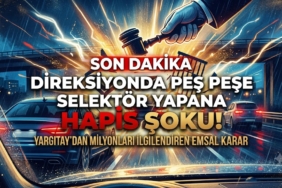 Direksiyonda Peş Peşe Selektör Yapana Hapis Şoku! Direksiyonda Peş Peşe Selektör Yapana Hapis Şoku!