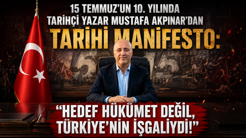 TARİHÇİ YAZAR MUSTAFA AKPINAR'DAN TARİHİ MANİFESTO: