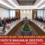 BAŞKAN FATİH OCAK’TAN ANKARA ÇIKARMASI!