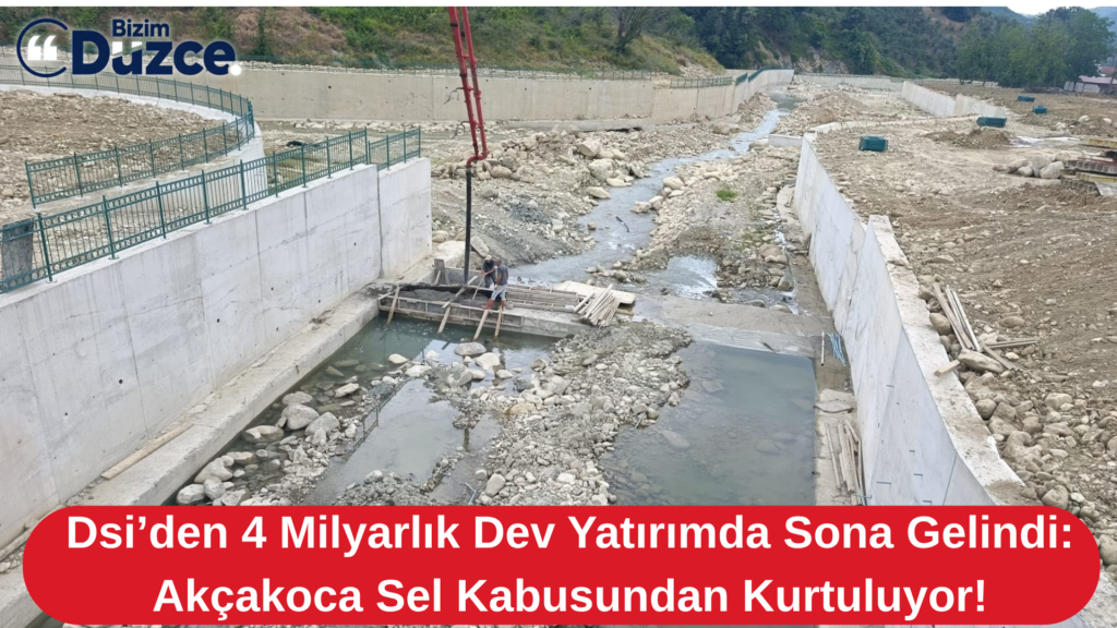 4 Milyarlık Dev Kalkan: Akçakoca’da Sel Kabusu Tarih Oluyor!
