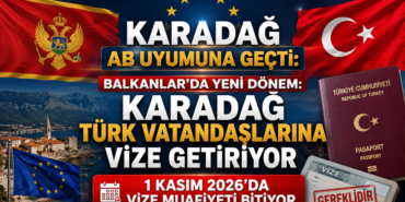 Karadağ AB Uyumuna Geçti: 1 Kasım 2026'da Vize Muafiyeti Bitiyor !