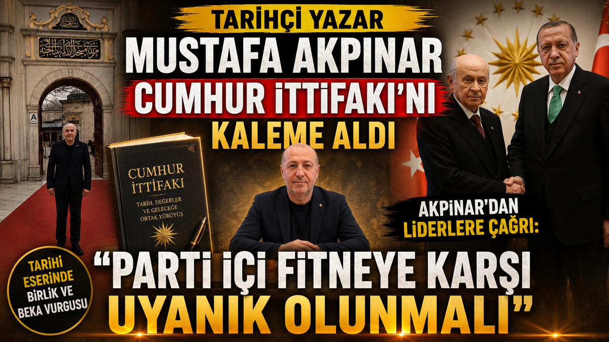 Tarihçi Yazar Mustafa Akpınar Cumhur İttifakı'nı Kaleme Aldı ! Tarihçi Yazar Mustafa Akpınar Cumhur İttifakı'nı Kaleme Aldı !