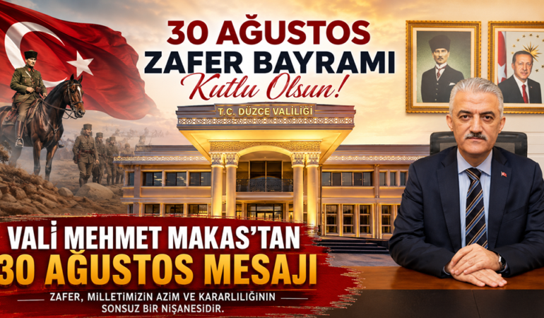 Düzce Valisi Mehmet Makas’tan Coşkulu 30 Ağustos Zafer Bayramı Mesajı