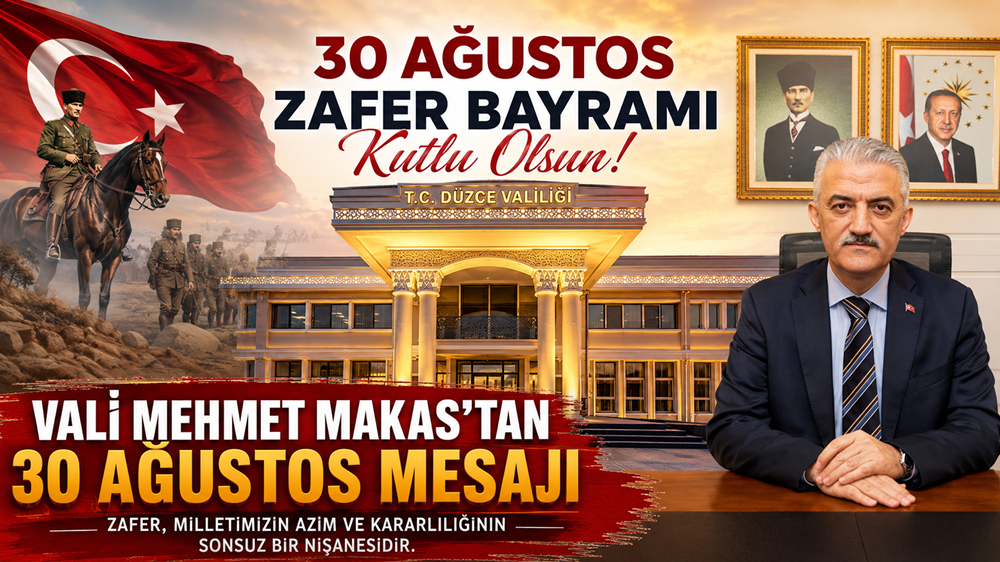 Düzce Valisi Mehmet Makas’tan Coşkulu 30 Ağustos Zafer Bayramı Mesajı
