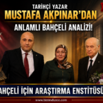 Tarihçi Yazar Mustafa Akpınar’dan Anlamlı Bahçeli Analizi! Tarihçi Yazar Mustafa Akpınar’dan Anlamlı Bahçeli Analizi!