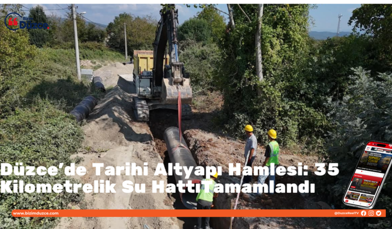 Düzce’de Tarihi Altyapı Hamlesi: 35 Kilometrelik Su Hattı Tamamlandı