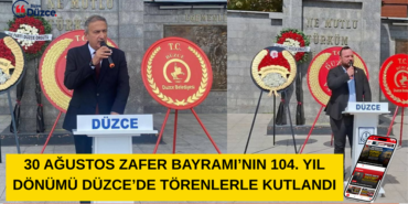 30 AĞUSTOS ZAFER BAYRAMI’NIN 104. YIL DÖNÜMÜ DÜZCE’DE TÖRENLERLE KUTLANDI 30 AĞUSTOS ZAFER BAYRAMI’NIN 104. YIL DÖNÜMÜ DÜZCE’DE TÖRENLERLE KUTLANDI