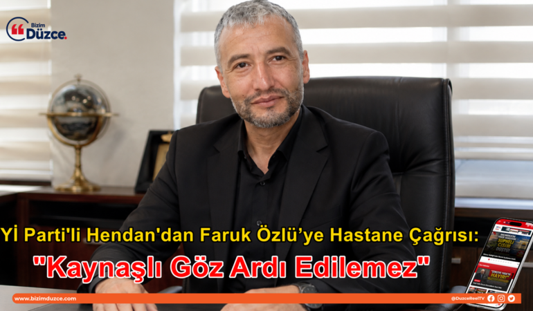 İYİ Parti'li Hendan'dan Faruk Özlü’ye Hastane Çağrısı: İYİ Parti'li Hendan'dan Faruk Özlü’ye Hastane Çağrısı: