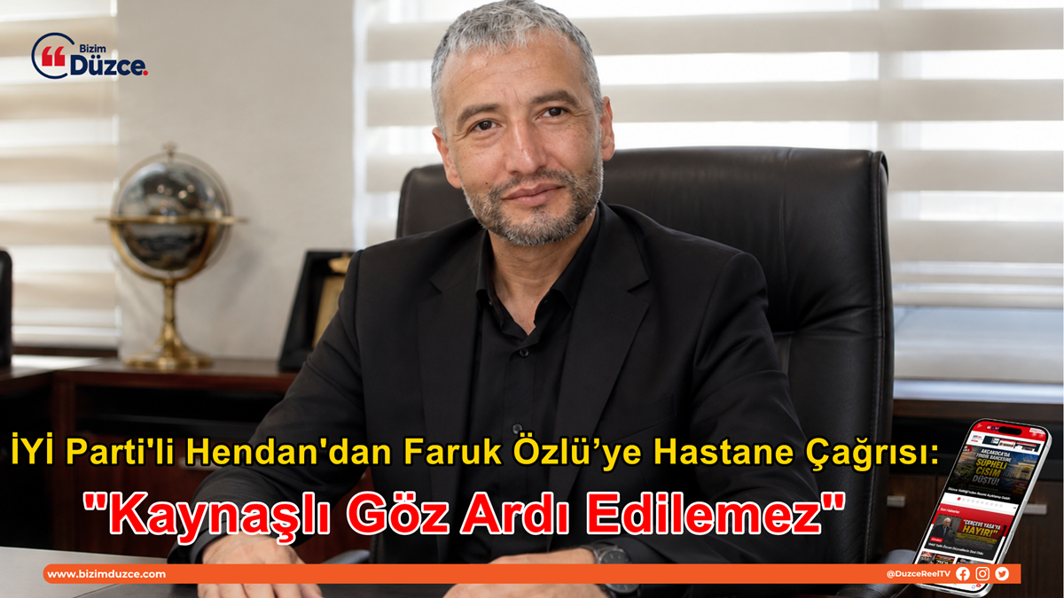 İYİ Parti'li Hendan'dan Faruk Özlü’ye Hastane Çağrısı: İYİ Parti'li Hendan'dan Faruk Özlü’ye Hastane Çağrısı: