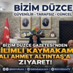 BİZİM DÜZCE GAZETESİ'NDEN KAYMAKAM ALTUNTAŞ'A HAYIRLI OLSUN ZİYARETİ