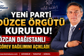 Yeni Parti Düzce Örgütü Kuruldu: Özcan Dağıstanlı Görev Dağılımını Açıkladı ! Yeni Parti Düzce Örgütü Kuruldu: Özcan Dağıstanlı Görev Dağılımını Açıkladı