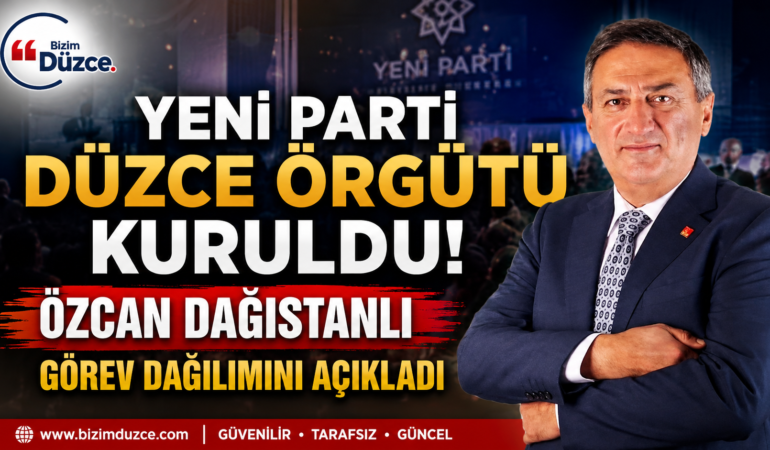 Yeni Parti Düzce Örgütü Kuruldu: Özcan Dağıstanlı Görev Dağılımını Açıkladı !