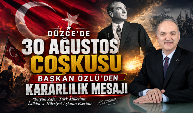 Düzce’de 30 Ağustos Coşkusu: Başkan Özlü’den Kararlılık Mesajı