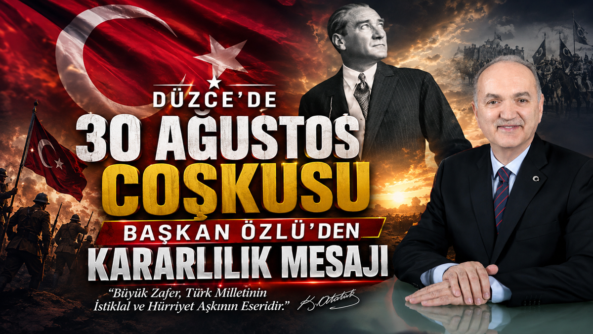 Düzce’de 30 Ağustos Coşkusu: Başkan Özlü’den Kararlılık Mesajı