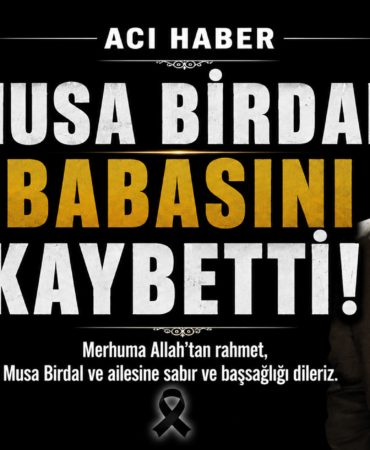 MUSA BİRDAL BABASI MUSTAFA BİRDAL HAYATINI KAYBETTİ