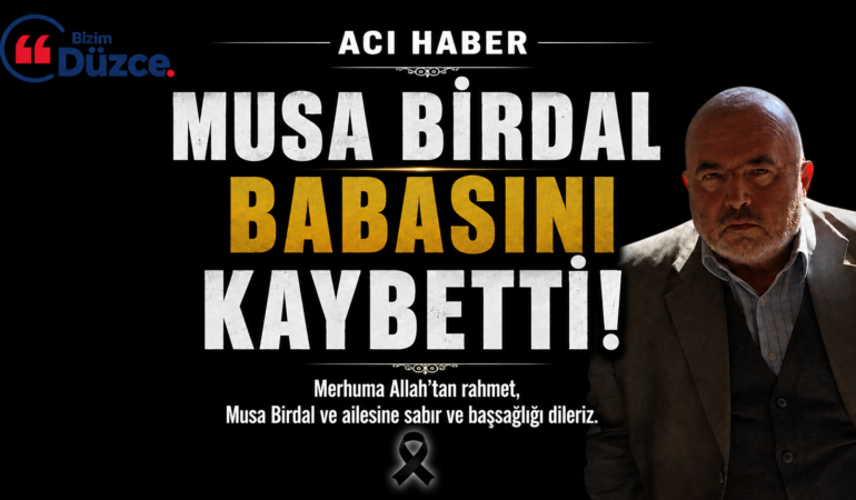 MUSA BİRDAL BABASI MUSTAFA BİRDAL HAYATINI KAYBETTİ