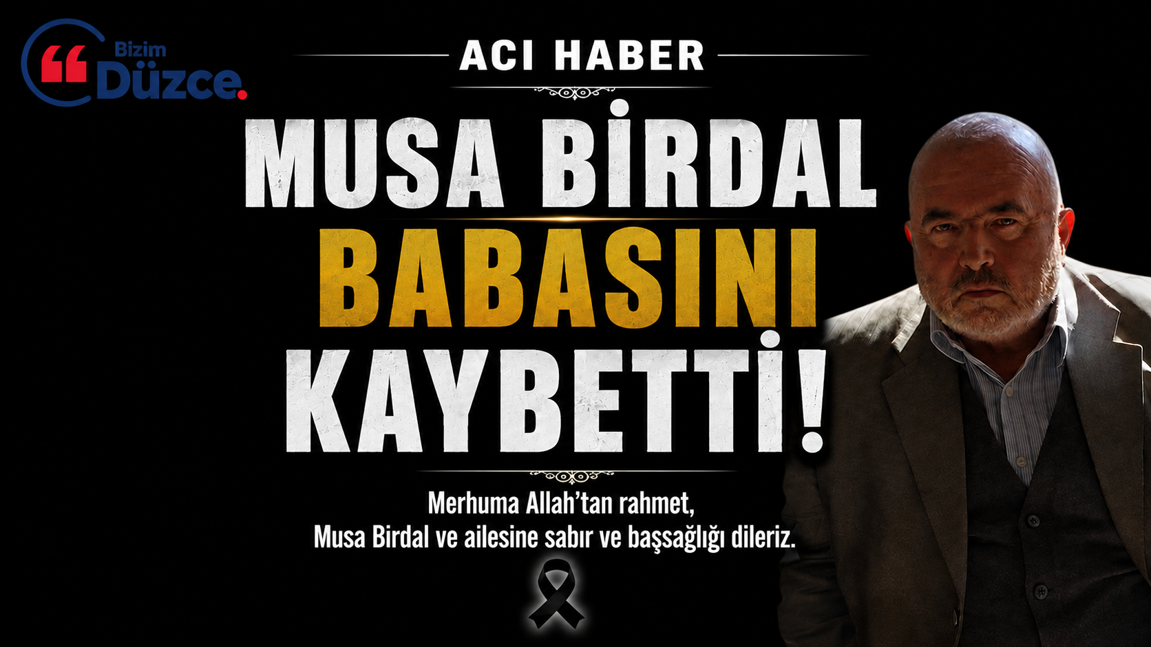 MUSA BİRDAL BABASI MUSTAFA BİRDAL HAYATINI KAYBETTİ
