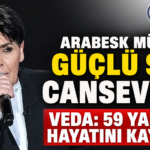 CANSEVER  59 YAŞINDHAYATINI KAYBETTİ!