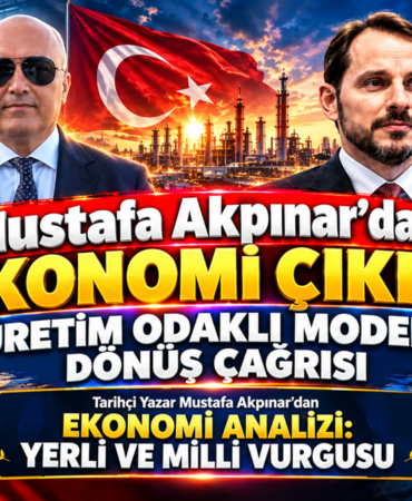 Mustafa Akpınar’dan Ekonomi Çıkışı: Üretim Odaklı Modele Dönüş Çağrısı Mustafa Akpınar’dan Ekonomi Çıkışı: Üretim Odaklı Modele Dönüş Çağrısı