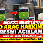 AKÇAKOCA BELEDİYESİ'NDEN O ARAÇ HAKKINDA RESMİ AÇIKLAMA