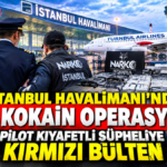 İstanbul Havalimanı’nda Dev Kokain Operasyonu: