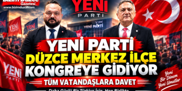Yeni Parti'den, Düzce Merkez İlçe Kongresine Çağrı!