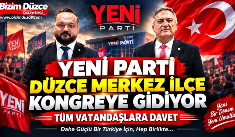 Yeni Parti’den, Düzce Merkez İlçe Kongresine Çağrı!
