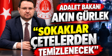 ADALET BAKANI GÜRLEK: SOKAKLAR SUÇ ÖRGÜTLERİNE BIRAKILMAYACAK