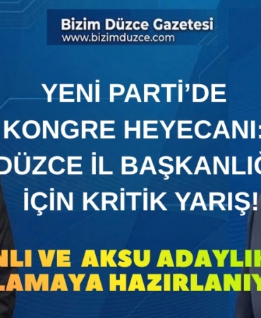 YENİ PARTİ’DE KONGRE HEYECANI: DÜZCE İL BAŞKANLIĞI İÇİN KRİTİK YARIŞ!