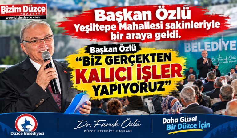 Başkan Özlü “Biz Gerçekten Kalıcı İşler Yapıyoruz''