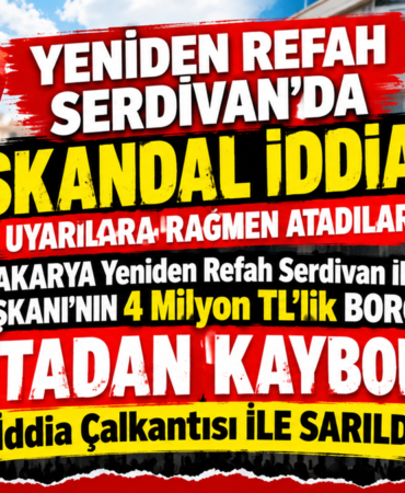 Sakarya Serdivan Yeniden Refah İlçe Teşkilatı’nda 4 Milyon TL’lik Borç İddiası