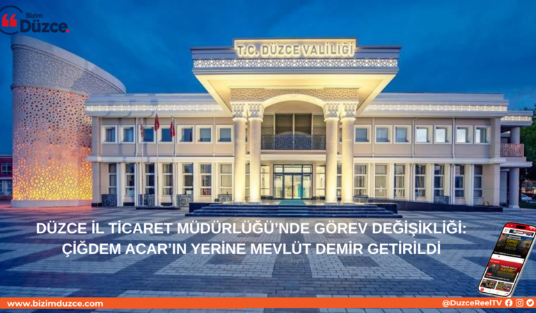 Düzce İl Ticaret Müdürlüğü'nde Yeni Dönem: Mevlüt Demir Göreve Getirildi!