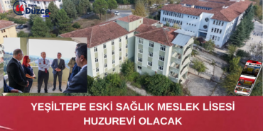 YEŞİLTEPE ESKİ SAĞLIK MESLEK LİSESİ HUZUREVİ OLACAK