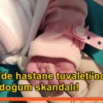 Mersin’de Hastane Tuvaletinde Doğum Skandalı: Mersin’de Hastane Tuvaletinde Doğum Skandalı: