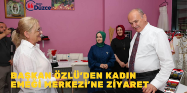 BAŞKAN ÖZLÜ’DEN KADIN EMEĞİ MERKEZİ’NE ZİYARET BAŞKAN ÖZLÜ’DEN KADIN EMEĞİ MERKEZİ’NE ZİYARET