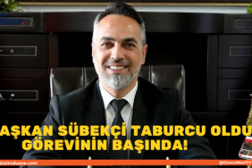 BAŞKAN SÜBEKÇİ TABURCU OLDU, GÖREVİNİN BAŞINDA!