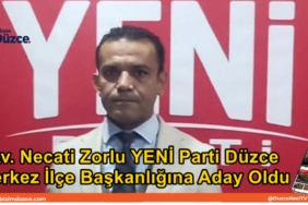 Av. Necati Zorlu YENİ Parti Düzce Merkez İlçe Başkanlığına Aday Oldu Av. Necati Zorlu YENİ Parti Düzce Merkez İlçe Başkanlığına Aday Oldu