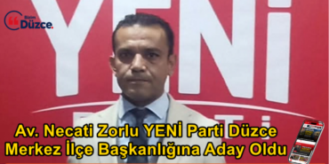 Av. Necati Zorlu YENİ Parti Düzce Merkez İlçe Başkanlığına Aday Oldu Av. Necati Zorlu YENİ Parti Düzce Merkez İlçe Başkanlığına Aday Oldu