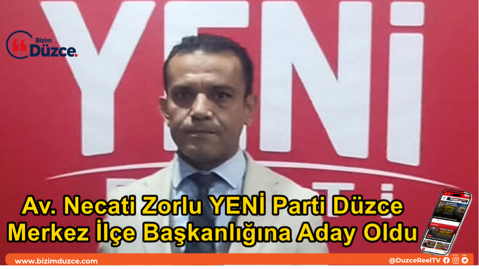 Av. Necati Zorlu YENİ Parti Düzce Merkez İlçe Başkanlığına Aday Oldu Av. Necati Zorlu YENİ Parti Düzce Merkez İlçe Başkanlığına Aday Oldu