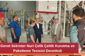 Genel Sekreter Nuri Çelik Çeltik Kurutma ve Paketleme Tesisini Denetledi