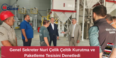 Genel Sekreter Nuri Çelik Çeltik Kurutma ve Paketleme Tesisini Denetledi